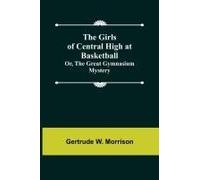 The Girls Of Central High At Basketball; Or, The Great Gymnasium Mystery