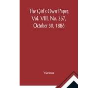 The Girl's Own Paper, Vol. Viii, No. 357, October 30, 1886