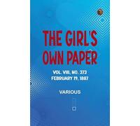 The Girl's Own Paper, Vol. VIII, No. 373, February 19, 1887