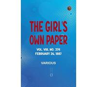 The Girl's Own Paper, Vol. VIII, No. 374, February 26, 1887