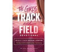 The Girl's Track and Field Devotional: A 40 Day Christian Devotional for Female Track Athletes and Runners to Build Faith, Discipline, Endurance, Confidence, and Strength In Jesus