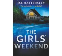 The Girls' Weekend: A completely addictive psychological thriller with a jaw-dropping twist perfect for 2026!