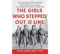 The Girls Who Stepped Out of Line by Maj. Gen. Mari K. Eder Maj. Gen. Mari K. Eder (Auteur)