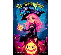 The Girls' Witch Guide To Magic Spells And Potions For Kids Ages 8-12: Bewitching Spellbook To Discover Rituals, Magical Recipes, Hilarious Mischief, ... Reign And Step Into The World Of Witchcraft