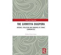 The Girmitiya Diaspora: Origins, Evolution and Bonding of Ethnic Communities