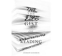 The Gist of Reading by Andrew Elfenbein Inconnu (Auteur)