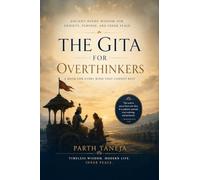 THE GITA FOR OVERTHINKERS: Ancient Hindu Wisdom for Anxiety, Purpose, and Inner Peace