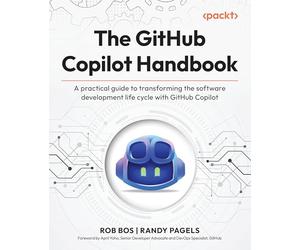 The GitHub Copilot Handbook: A practical guide to transforming the software development life cycle with GitHub Copilot