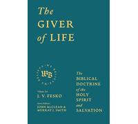 The Giver of Life: The Biblical Doctrine of the Holy Spirit and Salvation