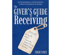 The Giver's Guide to Receiving: Set Boundaries and Avoid Burnout During the Season of Giving