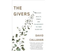 The Givers: Money, Power, and Philanthropy in a New Gilded Age
