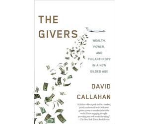 The Givers: Money, Power, and Philanthropy in a New Gilded Age