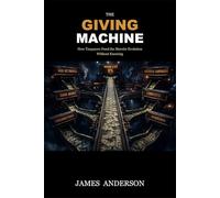 The Giving Machine: How Taxpayers Fund the Marxist Evolution Without Knowing