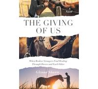 The Giving of Us: When Broken Strangers Find Healing Through Horses and Each Other