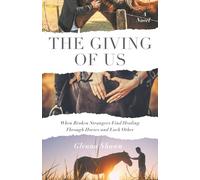 The Giving of Us: When Broken Strangers Find Healing Through Horses and Each Other
