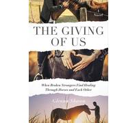 The Giving of Us When Broken Strangers Find Healing Through Horses and Each Other - Glenna Shawn - Houndstooth Press - ebook (ePub) - Livre