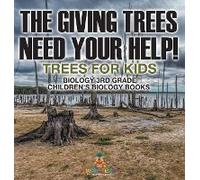 The Giving Trees Need Your Help! Trees For Kids - Biology 3rd Grade Children's Biology Books