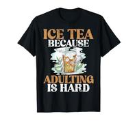 Thé glacé Parce Que l'âge Adulte est Un thé glacé Dur T-Shirt