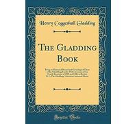 The Gladding Book: Being An Historical Record And Genealogical Chart Of The Gladdding Family, With Accounts Of The Family Reunions Of 1890 And 1900, At Bristol, R. I., The Gladdings' American Ancestra