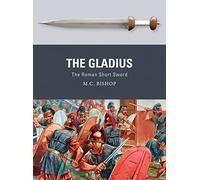 The Gladius: The Roman Short Sword