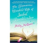 The Glamorous (Double) Life of Isabel Bookbinder Holly Mcqueen (Auteur)