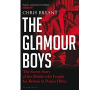 The Glamour Boys: The Secret Story of the Rebels who Fought for Britain to Defeat Hitler