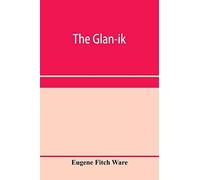 The Glan-Ik; A Trade Language Based Upon The English, And Upon Modern Improvements In Shorthand, Typewriting And Printing