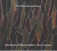John Butcher, Florian Stoffner, Chris Corsano - The Glass Changes Shape