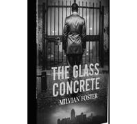 THE GLASS CONCRETE: In a city built on engines, some men are born to break.