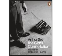 The Glass Constellation New and Collected Poems - Arthur Sze - Penguin - ebook (ePub) - Livre