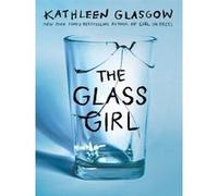 The glass girl Kathleen Glasgow (Auteur)