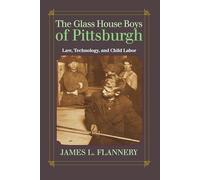 The Glass House Boys of Pittsburgh: Law, Technology, and Child Labor