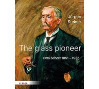 The glass pioneer: Otto Schott 1851-1935