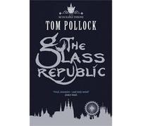 The Glass Republic: The Skyscraper Throne Book 2 - [Livre en VO] Tom Pollock (Auteur)