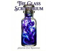 The Glass Scriptorium: A Dark Academic Romantasy: A High-Prose Mystery of Living Ink and Stolen Memories
