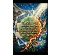 The Glass Wall: Breaking the Curse of Knowledge to Reclaim Connection, Clarity, and Wisdom