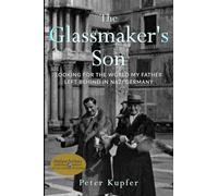 The Glassmaker’s Son: Looking for the World My Father Left Behind in Nazi Germany