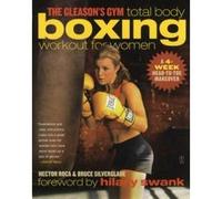 The Gleason's Gym Total Body Boxing Workout for Women Bruce Silverglade, Hector Roca (Auteur)