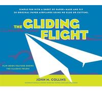 The Gliding Flight: Simple Fun with a Sheet of Paper--Make and Fly 20 Original Paper Airplanes Using No Glue or Cutting