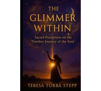 The Glimmer Within: Sacred Footprints on the Timeless Journey of the Soul