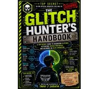 The Glitch Hunter's Handbook: A Top-Secret Guide to Diagnosing Glitches, Activating Repair Protocols, and Becoming an Elite Operative