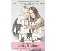 Le plan pailleté – Comment nous avons lancé Juicy Couture pour 200 $ et créé une marque mondiale