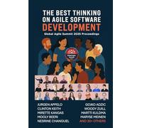 The Global Agile Summit 2025 Proceedings: The Best Writing and Thinking in Software and Product Development