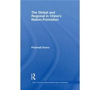 The Global and Regional in Chinas NationFormation by Prasenjit Duara Prasenjit Duara (Auteur)