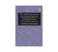 The Global Anti-Money Laundering Regulatory Landscape In Less Developed Countries