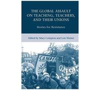 The Global Assault On Teaching, Teachers, And Their Unions