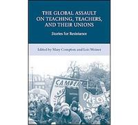 The Global Assault on Teaching, Teachers, and their Unions Mary F. Compton (Auteur)