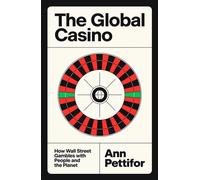 The Global Casino How Wall Street Gambles with People and the Planet - Ann Pettifor - Verso - ebook (ePub) - Livre