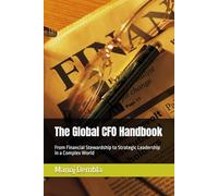 The Global CFO Handbook: From Financial Stewardship to Strategic Leadership in a Complex World