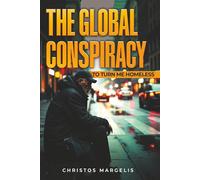 THE GLOBAL CONSPIRACY TO TURN ME HOMELESS